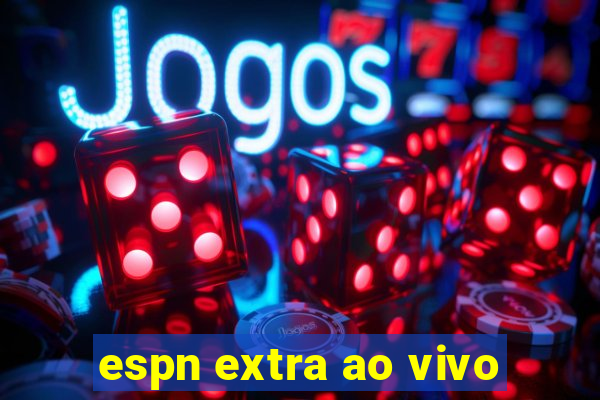 espn extra ao vivo